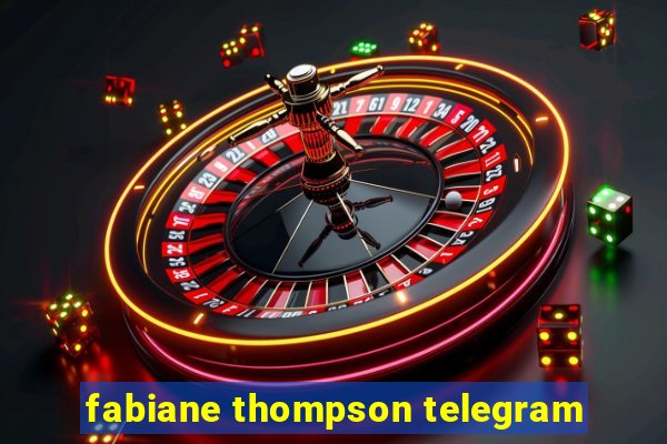 fabiane thompson telegram